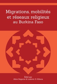 Alice Degorce et Ludovic O. Kibora - Migrations, mobilités et réseaux religieux au Burkina Faso.
