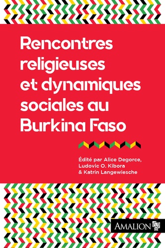 Alice Degorce et Ludovic Kibora - Rencontres religieuses et dynamiques sociales au Burkina Faso.