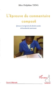Alice Delphine Tang - L'épreuve du commentaire composé - Epreuves et corrigés des dix dernières années du baccalauréat camerounais.