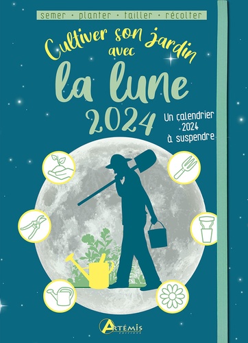 Cultiver son jardin avec la lune. Avec un calendrier à suspendre  Edition 2024