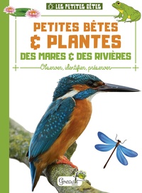 Alice Delvaille - Petites bêtes et plantes des mares et rivières - Observer, identifier, préserver.