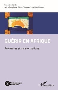 Alice Desclaux et Aïssa Diarra - Guérir en Afrique - Promesses et transformations.