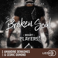 Alice Desmerveilles et Amandine DEWASMES - Heart Players - Tome 3 : The Broken Soul.