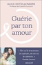 Alice Detollenaere - Guérie par ton amour.
