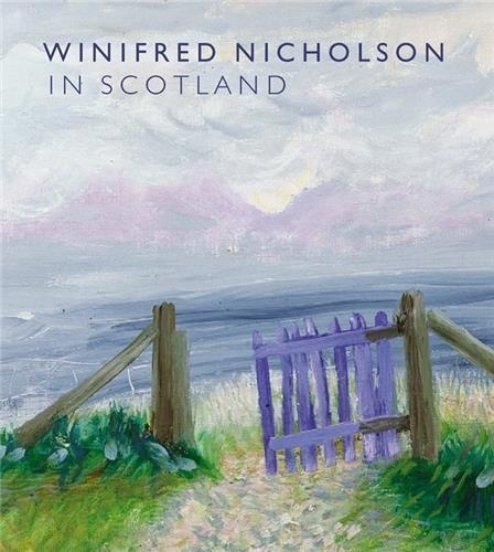 Alice Dewey - Winifred Nicholson in Scotland.