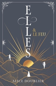 Alice Doublier - Elles &amp; le Feu 1 : Elles et le Feu.