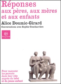 Alice Doumic-Girard - Reponses Au Peres, Aux Meres Et Aux Enfants. Conversations Avec Sophie Coucharriere.