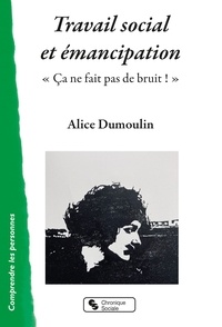 Alice Dumoulin - Travail social et émancipation - "Ça ne fait pas de bruit !".