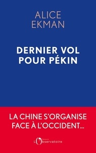 Alice Ekman - Dernier vol pour Pékin - Essai sur la dissociation des mondes.