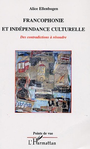 Alice Ellenbogen - Francophonie et indépendance culturelle - Des contradictions à résoudre.