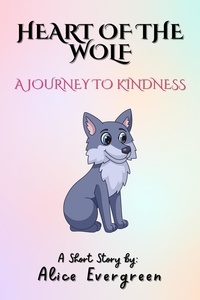  Alice Evergreen - Heart of the Wolf: A Journey to Kindness.