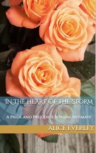 In the Heart of the Storm: A Pride and Prejudice Sensual Intimate