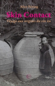 Alice Feiring - Skin Contact - Voyage aux origines du vin nu.