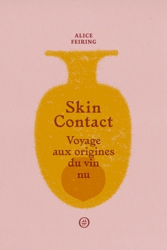 Alice Feiring - Skin Contact - Voyage aux origines du vin nu.