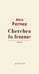 Alice Ferney - Cherchez la femme.