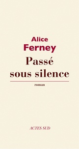 Alice Ferney - Passé sous silence.