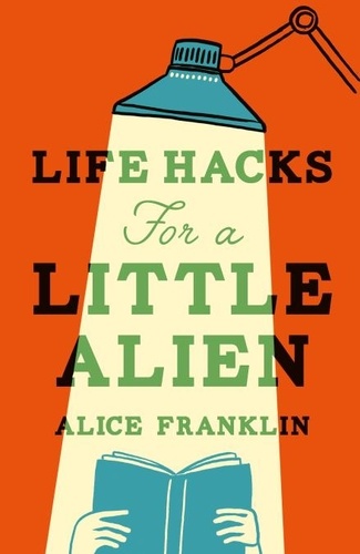 Alice Franklin - Life Hacks For a Little Alien.