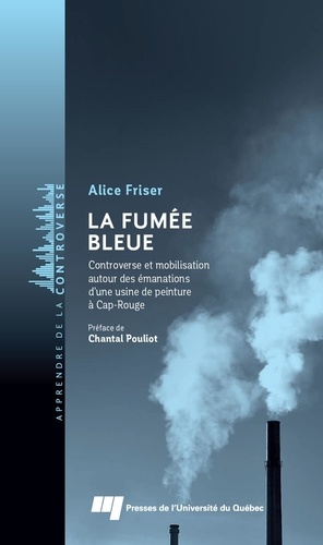 Alice Friser - La fumée bleue - Controverse et mobilisation autour des émanations d’une usine de peinture à Cap-Rouge.