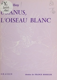 Alice Galloy et France Bosseler - Uranus, l'oiseau blanc.