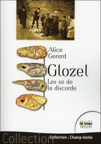 Alice Gérard - Glozel, les os de la discorde.