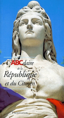 Alice Gérard et Marie-Claude Chaudonneret - L'ABCdaire de la République et du citoyen.