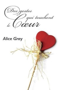 Alice Gray - Des gestes qui touchent le coeur.