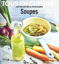 Alice Greetham et Aurélia Beaupommier - Soupes - 120 recettes à partager.