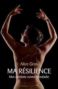 Livres d'epub gratuits  tlcharger en anglais Ma Rsilience  - Mes combats contre la maladie par Alice Gros ePub RTF in French