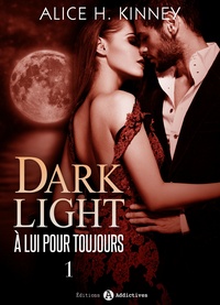 Alice H. Kinney - Dark Light - À lui pour toujours, 1.