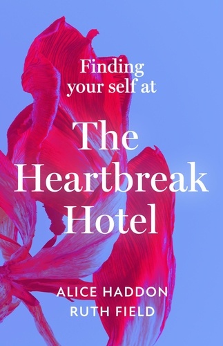 Alice Haddon et Ruth Field - Finding Your Self at the Heartbreak Hotel.