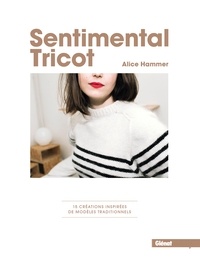 Alice Hammer - Sentimental Tricot - 15 créations inspirées de modèles traditionnels.