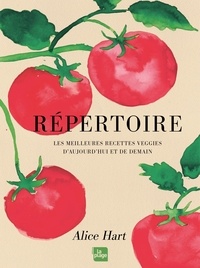 Alice Hart - Répertoire - Les meilleures recettes veggies d'aujourd'hui et de demain.