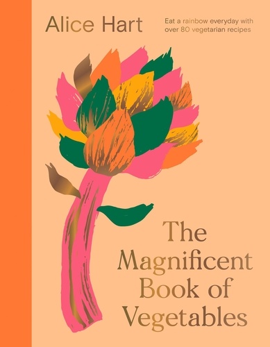 The Magnificent Book of Vegetables. How to eat a rainbow every day