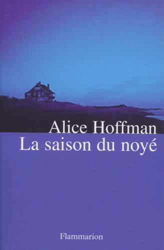 Alice Hoffman - La Saison Du Noye.