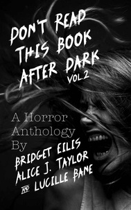  Alice J. Taylor et  Bridget Eilis - Don't Read This Book After Dark Vol. 2 - Don't Read This Book After Dark, #2.