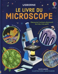 Alice James et Jean Claude - Le livre du microscope - Découvre l'univers étonnant du très, très petit.
