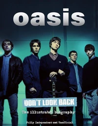 Oasis - Don't Look Back - La Biographie illustrée