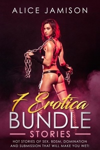  Alice Jamison - 7 Erotica Bundle Stories Hot Stories Of Sex, BDSM, Domination And Submission That Will Make You Wet!.