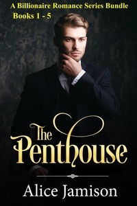  Alice Jamison - A Billionaire Romance Series Bundle Books 1 - 5 The Penthouse.