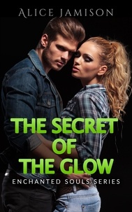  Alice Jamison - Enchanted Souls Series The Secret Of The Glow Book 3 - Enchanted Souls Series, #3.