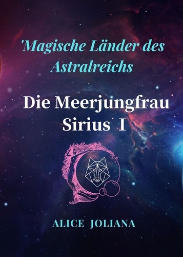  Alice Joliana - Die Meerjungfrau Sirius Ⅰ - Magische Länder des Astralreichs.