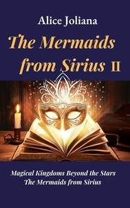  Alice Joliana - The Mermaids from Sirius Ⅱ - Magical Kingdoms Beyond the Stars--The Mermaids from Sirius, #2.