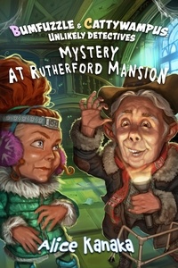  Alice Kanaka - Mystery at Rutherford Mansion - Bumfuzzle and Cattywampus; Unlikely Detectives, #2.