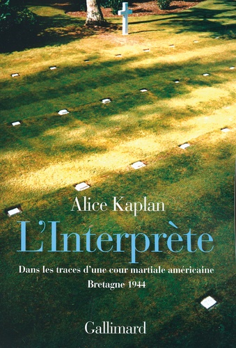Alice Kaplan - L'Interprète - Dans les traces d'une cour martiale américaine, Bretagne 1944.