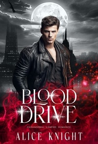  Alice Knight - Blood Drive: A Paranormal Vampire Romance.