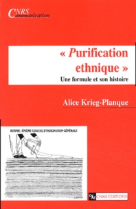 Alice Krieg-Planque - Purification Ethnique. Une Formule Et Son Histoire.