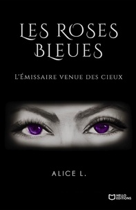 Alice L - Les roses bleues poussent aux Enfers - L'émissaire des cieux.