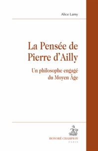 Alice Lamy - La Pensée de Pierre d'Ailly - Un philosophe engagé du Moyen Age.