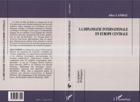 Alice Landau - La diplomatie internationale en Europe centrale.