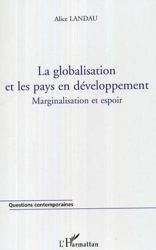 Alice Landau - La globalisation et les pays en développement. - Marginalisation et espoir.